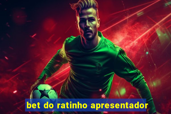 bet do ratinho apresentador